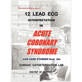 12 Lead ECG Interpretation in Acute Coronary Syndrome with Case Studies from the Cardiac Catheterization Lab