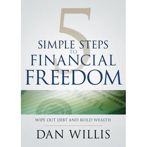 5 Simple Steps to Financial Freedom: Wipe Out Debt and Build Wealth