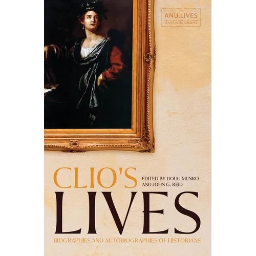 Clio's Lives: Biographies and Autobiographies of Historians
