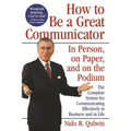How to Be a Great Communicator: In Person, on Paper, and on the Podium