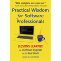 Practical Wisdom for Software Professionals: Lessons Learned as a Software Engineer in the Real World