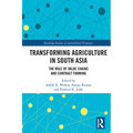Transforming Agriculture in South Asia: The Role of Value Chains and Contract Farming