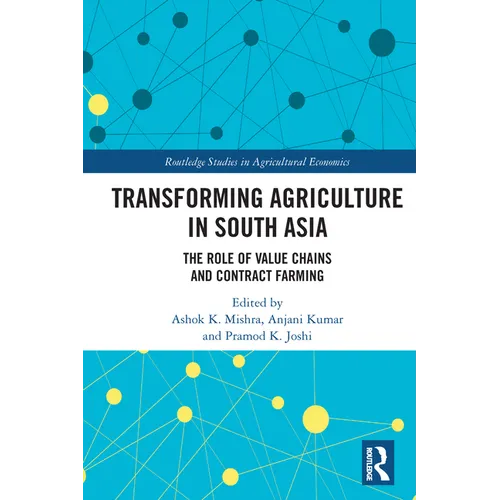 Transforming Agriculture in South Asia: The Role of Value Chains and Contract Farming