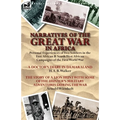 Narratives of the Great War in Africa: Personal Experiences of Two Soldiers in the East African & South West African Campaigns of the First World War