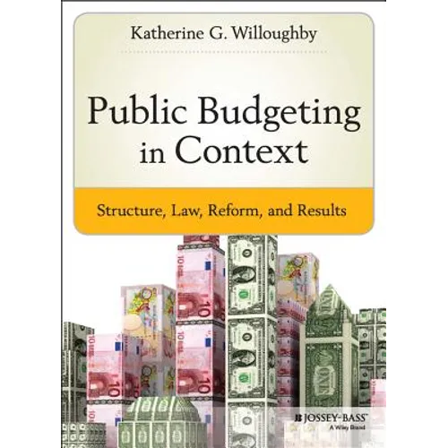Public Budgeting in Context: Structure, Law, Reform and Results