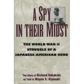 A Spy in Their Midst: The World War II Struggle of a Japanese-American Hero