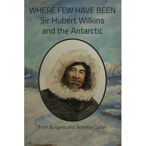 Where Few Have Been: Sir Hubert Wilkins and the Antarctic