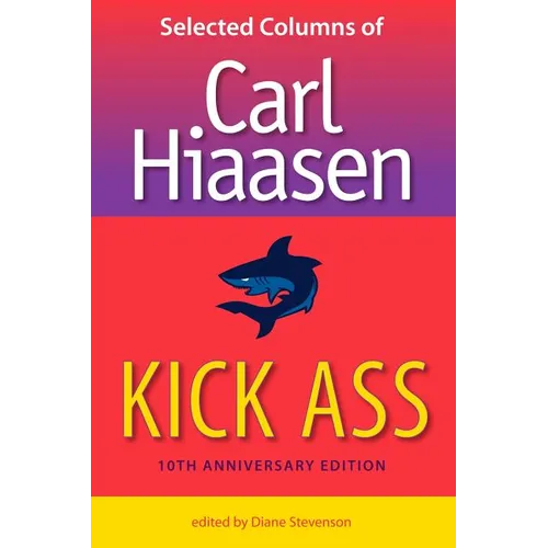 Kick Ass: Selected Columns of Carl Hiaasen