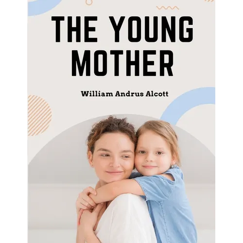 The Young Mother: Management of Children in Regard to Health - Parenting Book