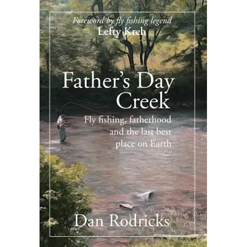Father's Day Creek: Fly fishing, fatherhood and the last best place on Earth