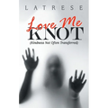 Love Me Knot: (Kindness Not Often Transferred)
