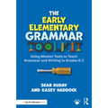 The Early Elementary Grammar Toolkit: Using Mentor Texts to Teach Grammar and Writing in Grades K-2