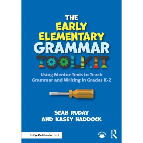 The Early Elementary Grammar Toolkit: Using Mentor Texts to Teach Grammar and Writing in Grades K-2