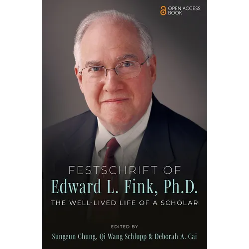 Festschrift of Edward L. Fink, Ph.D.: The Well-Lived Life of a Scholar