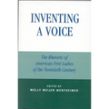 Inventing a Voice: The Rhetoric of American First Ladies of the Twentieth Century