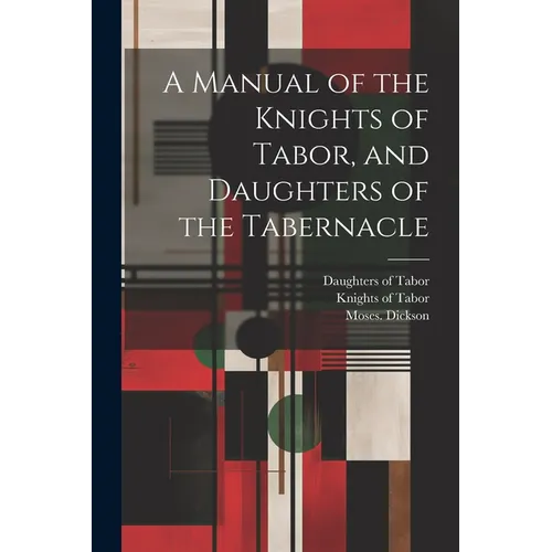 A Manual of the Knights of Tabor, and Daughters of the Tabernacle