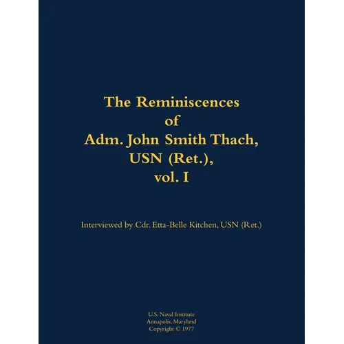 The Reminiscences of Adm. John Smith Thach, USN (Ret.), Vol. 1: 1905-1981