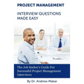 Project Management Interview Questions Made Easy: For Successful Project Management Interviews