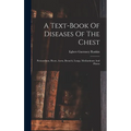 A Text-book Of Diseases Of The Chest: Pericardium, Heart, Aorta, Bronchi, Lungs, Mediastinum And Pleura