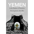 Yemen in the Shadow of Transition: Pursuing Justice Amid War