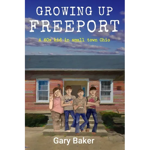 Growing Up Freeport: A 60s kid in small town Ohio