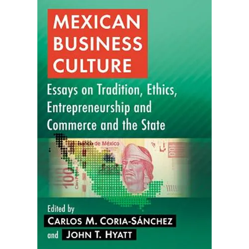 Mexican Business Culture: Essays on Tradition, Ethics, Entrepreneurship and Commerce and the State