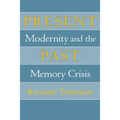 Present Past: Modernity and the Memory Crisis