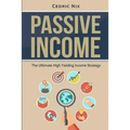 Passive Income: The Ultimate High Yielding Income Strategy