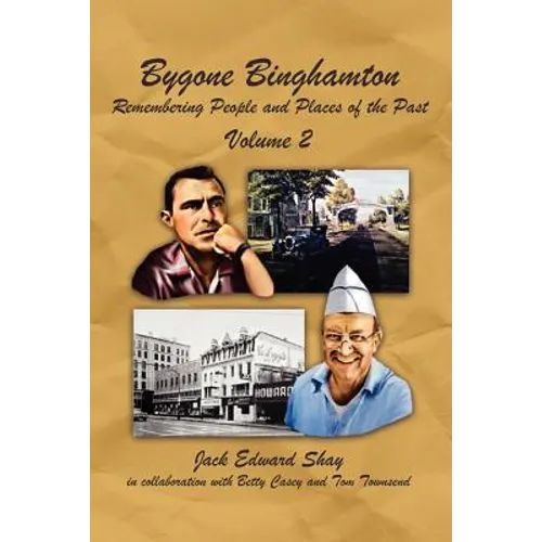 Bygone Binghamton: Remembering People and Places of the Past Volume Two