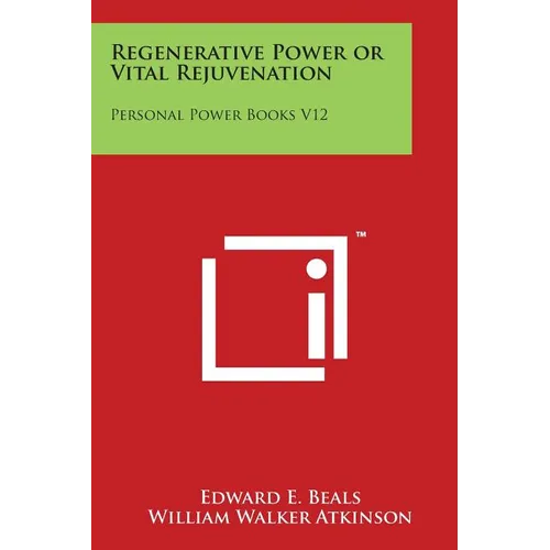 Regenerative Power or Vital Rejuvenation: Personal Power Books V12