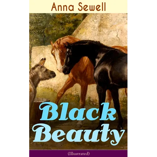 Black Beauty (Illustrated): Classic of World Literature