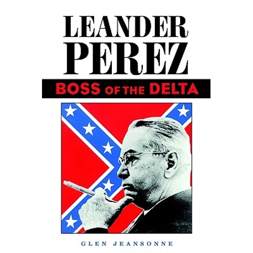Leander Perez: Boss of the Delta
