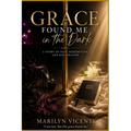 Grace Found Me in the Dark: A Story of Pain, Redemption, and Restoration