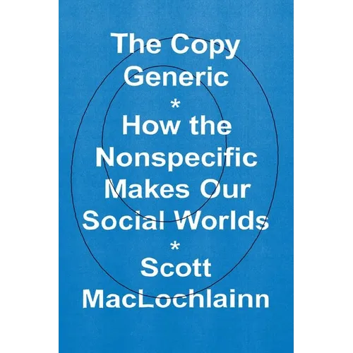 The Copy Generic: How the Nonspecific Makes Our Social Worlds