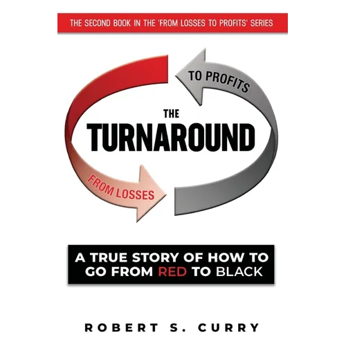 The Turnaround: A True Story of How to Go from Red to Black