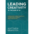 Leading Creativity in the Age of AI: Harnessing Hybrid Creativity to Empower Teams and Drive Innovation