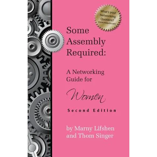 Some Assembly Required: A Networking Guide for Women - Second Edition