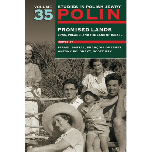 Polin: Studies in Polish Jewry Volume 35: Promised Lands: Jews, Poland, and the Land of Israel