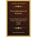 First Explorations Of Kentucky: Thomas Walker's Journal, Also Colonel Christopher Gist's Journal (1898)