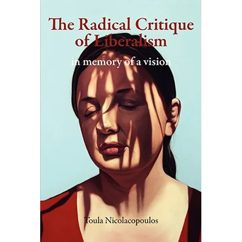 The Radical Critique of Liberalism: In Memory of a Vision