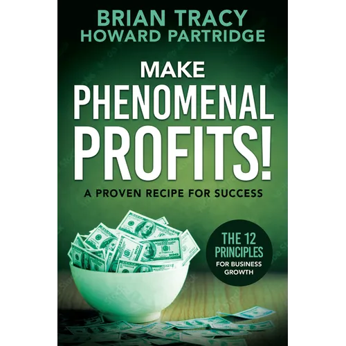 Make Phenomenal Profits: The 12 Principles of Business Growth