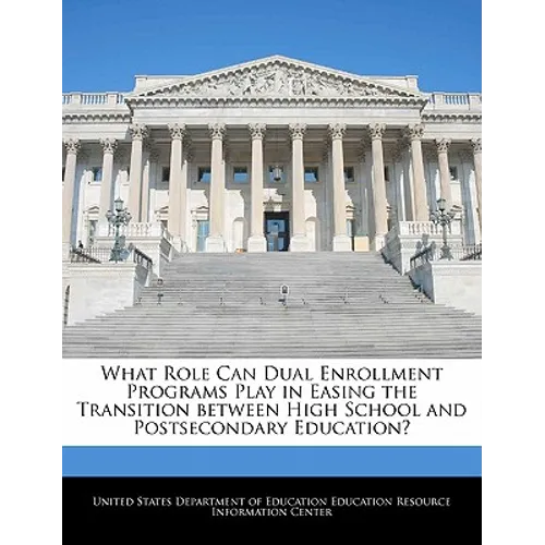 What Role Can Dual Enrollment Programs Play in Easing the Transition Between High School and Postsecondary Education?