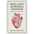 Mad Love, Murder and Mayhem: Favorite English and Scottish Ballads