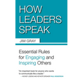 How Leaders Speak: Essential Rules for Engaging and Inspiring Others