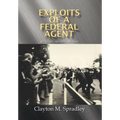 Exploits of a Federal Agent: My Story - My Life - My Way