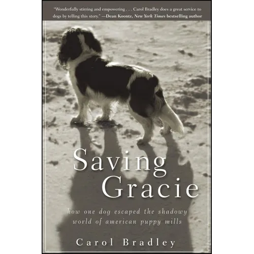 Saving Gracie: How One Dog Escaped the Shadowy World of American Puppy Mills