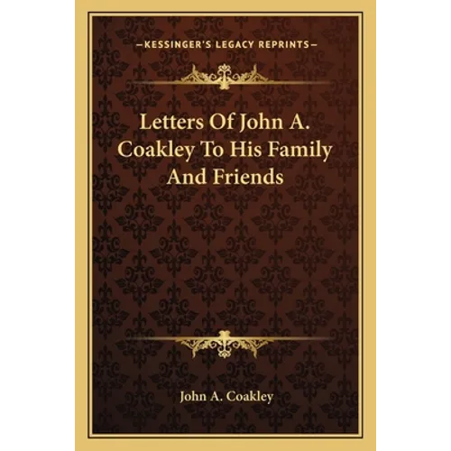 Letters Of John A. Coakley To His Family And Friends