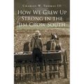 How We Grew Up Strong in the Jim Crow South