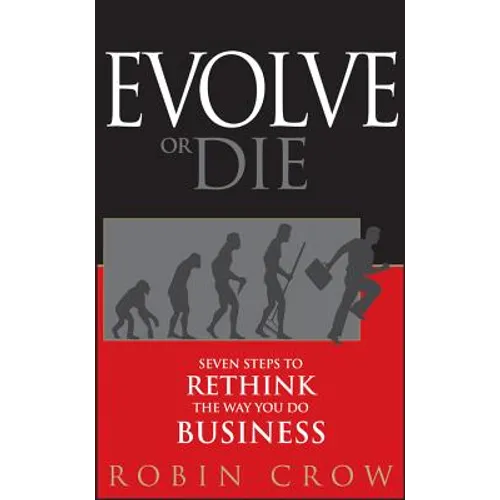 Evolve or Die: Seven Steps to Rethink the Way You Do Business