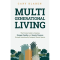 Multi-Generational Living: The Proven Guide to Creating Stronger Families and Smarter Finances Through Intentionally Designed Shared Spaces